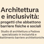 Rendere la città inclusiva: architettura e abbattimento barriere a Padova